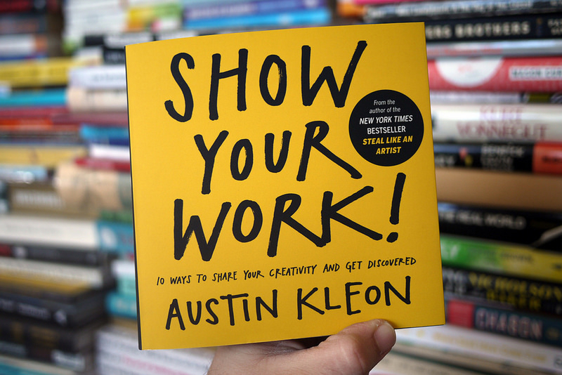 Show Your Work! – Austin Kleon